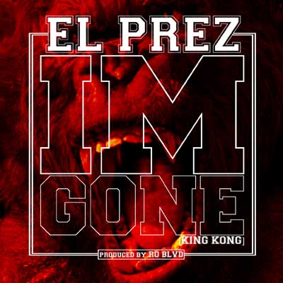 El Prez: "I'm Gone (King Kong)"