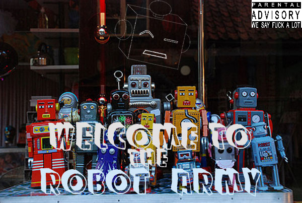 Welcome To The Robot Army