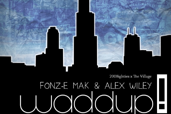 Fonz-E Mak & Alex Wiley: Waddup Fonz-E Mak & Alex Wiley: Waddup