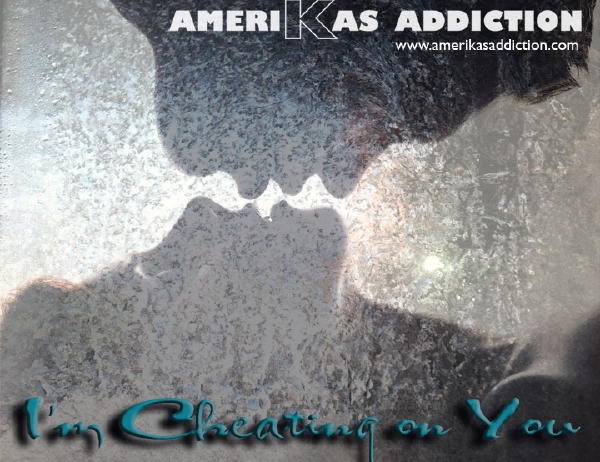 Amerika's Addiction: "I'm Cheating On You"