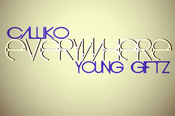 Calliko: "Everywhere" featuring Young Giftz