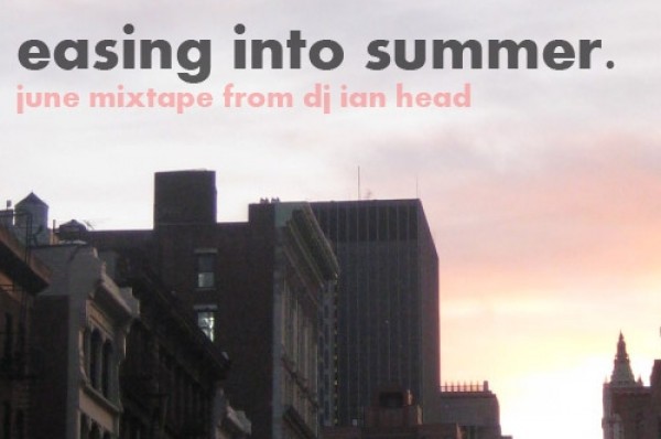 DJ Ian Head: Easing Into Summer Mixtape