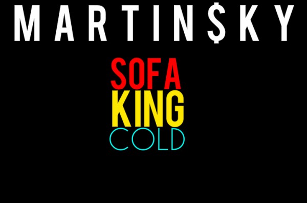 Martin $ky: Sofa King Cold